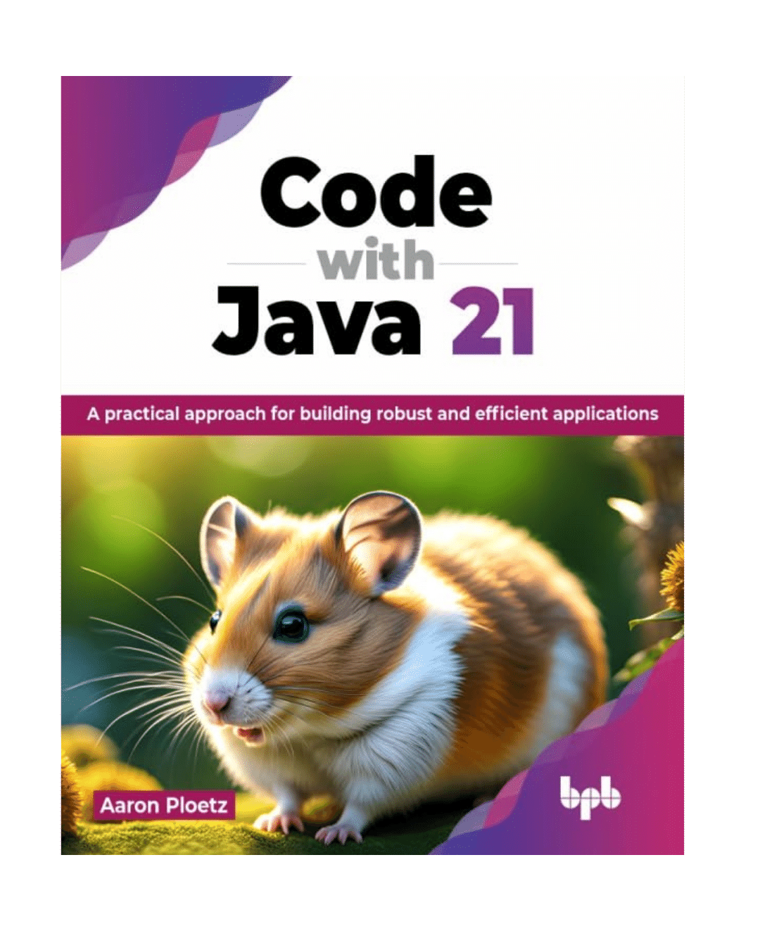 Code with Java 21- A practical approach for building robust and efficient applications